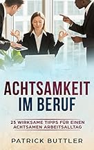 Achtsamkeit im Beruf - 25 wirksame Tipps für einen