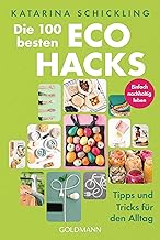 Die 100 besten Eco Hacks: Tipps und Tricks für den