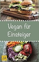 Vegan für Einsteiger: Steigen Sie mit einfachen un